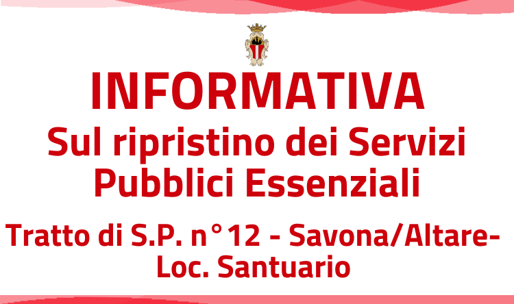 Informativa sul ripristino dei servizi pubblici essenziali (trasporto e mezzi di soccorso) del tratto di S.P. n. 12 “Savona – Altare” - Loc. Santuario